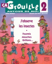 J'observe les insectes : fourmis, mouches, grillons...